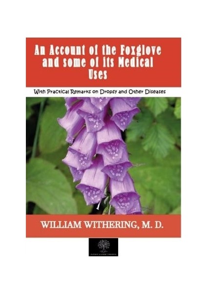 An Account Of The Foxglove And Some Of İts Medical Uses - William Withering