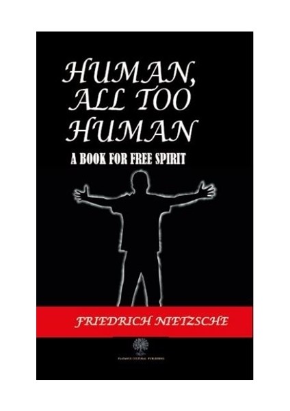 Human All Too Human - Friedrich Wilhelm Nietzsche
