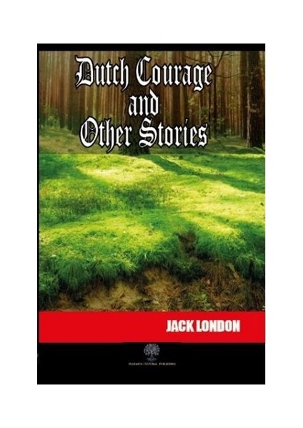 Dutch Courage And Other Stories - Jack London