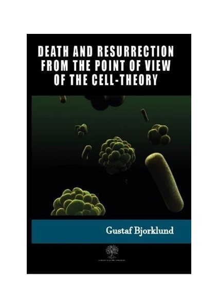 Death And Resurrection From The Point Of View Of The Cell-Theory - Gustaf Bjorklund