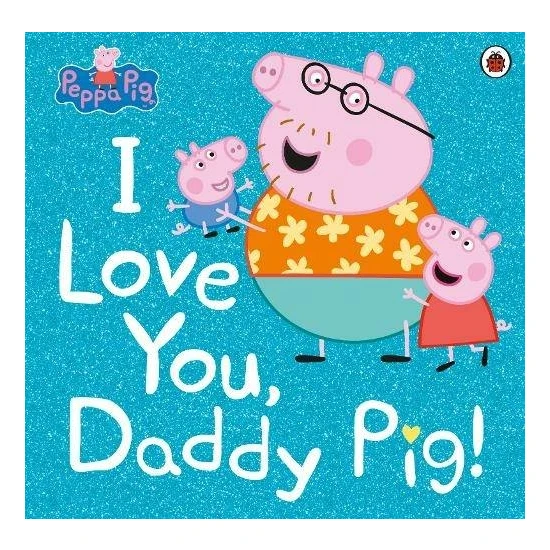 Peppa Pig: I Love You, Daddy Pig - Peppa Pig