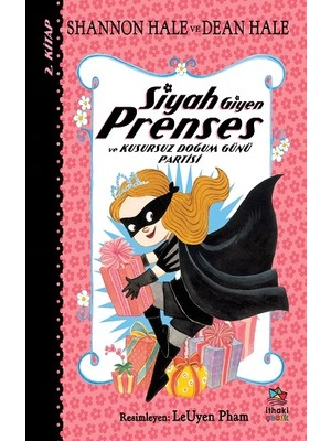Siyah Giyen Prenses ve Kusursuz Doğum Günü Partisi - Shannon Hale - Dean Hale