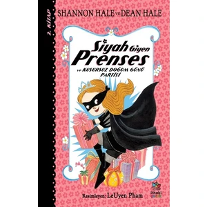 Siyah Giyen Prenses ve Kusursuz Doğum Günü Partisi - Shannon Hale - Dean Hale