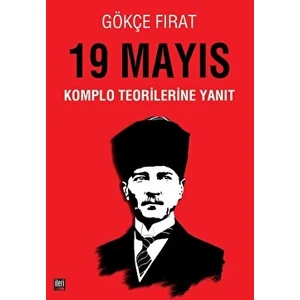 19 Mayıs: Komplo Teorilerine Yanıt -  Gökçe Fırat