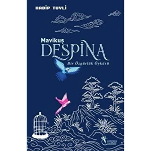Mavi Kuş Despina - Bir Özgürlük Öyküsü -  Habip Tuyli