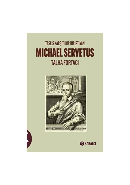 Teslis Karşıtı Bir Hıristiyan Michael Servetus - Talha Fortacı