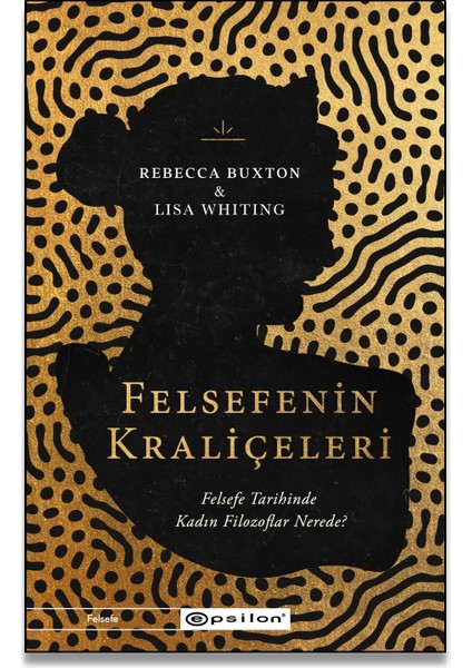 Felsefenin Kraliçeleri Felsefe Tarihinde Kadın Filozoflar Nerede?  - Rebecca Buxton & Lisa Whiting