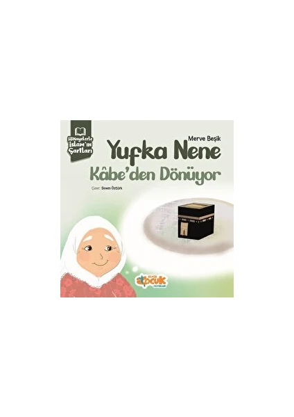 Siyer Çocuk Yayınları Hikayelerle Islam’ın Şartları - Yufka Nene Kabe’den Dönüyor