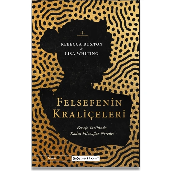 Felsefenin Kraliçeleri Felsefe Tarihinde Kadın Filozoflar Nerede?  - Rebecca Buxton & Lisa Whiting