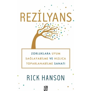 Rezilyans: Zorluklara Uyum Sağlayabilme ve Hızlıca Toparlanabilme Sanatı - Rick Hanson