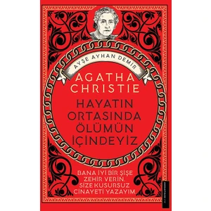 Agatha Christie: Hayatın Ortasında Ölümün İçindeyiz - Ayşe Ayhan Demir