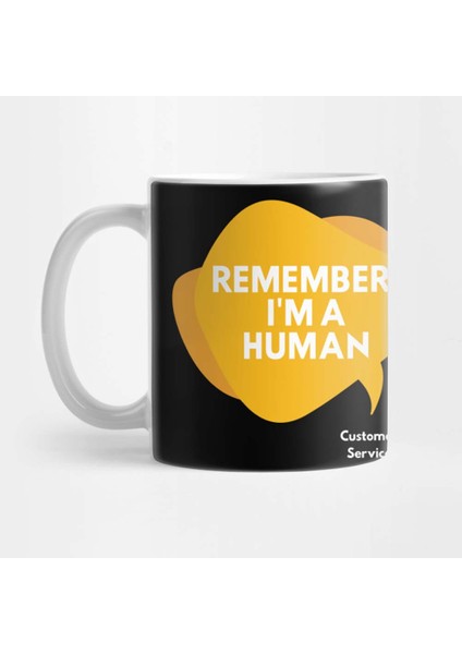Remember, I'm A Human - Destek Ekibi Kupa Bardak