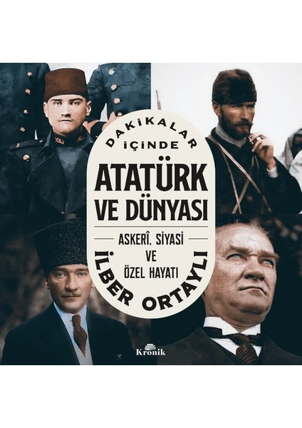 Dakikalar İçinde Atatürk ve Dünyası - İlber Ortaylı