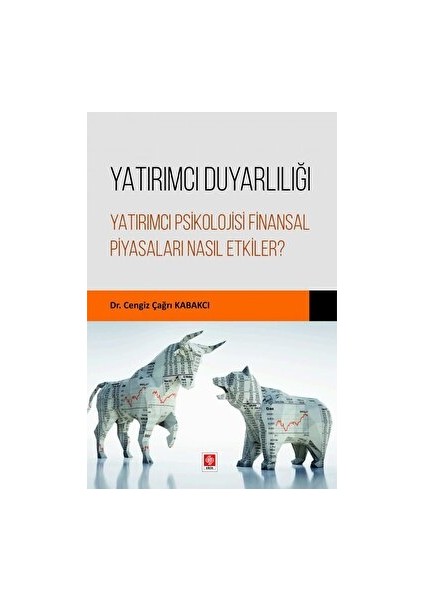 Yatırımcı Duyarlılığı Yatırımcı Psikolojisi Finansal Piyasaları Nasıl Etkiler? - Cengiz Çağrı Kabakcı