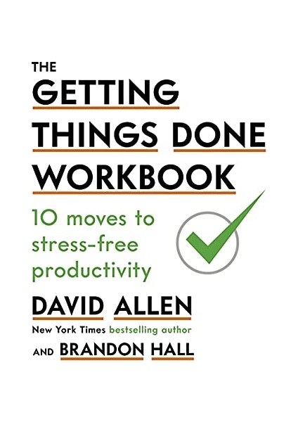 The Getting Things Done Workbook: 10 Moves To Stress-Free Productivity