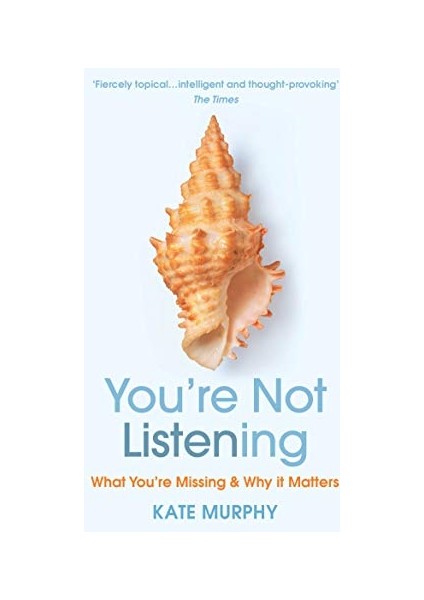 You’re Not Listening: What You’re Missing And Why It Matters