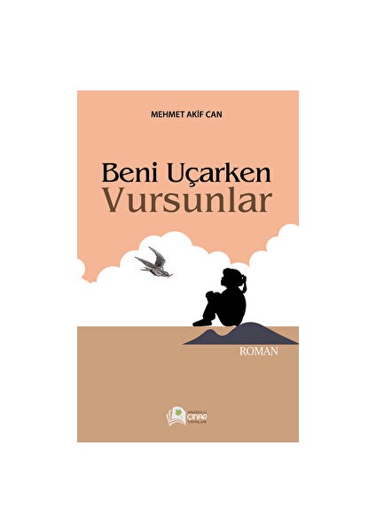 Beni Uçarken Vursunlar - Mehmet Akif Can