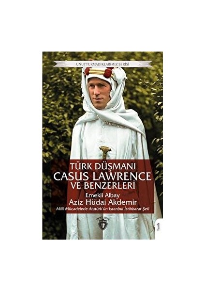 Türk Düşmanı Casus Lawrence ve Benzerleri