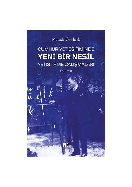 Cumhuriyet Eğitiminde Yeni Bir Nesil Yetiştirme Çalışmaları 1923-1950