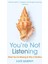 You’re Not Listening: What You’re Missing And Why It Matters 1