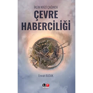 Iklim Krizi Çağında Çevre Haberciliği - Emrah Budak