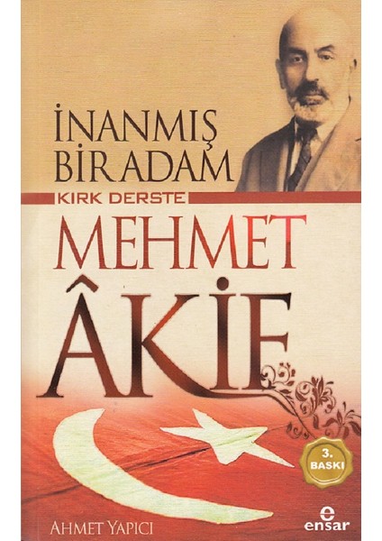 Kırk Derste Mehmet Akif İnanmış Bir Adam - Ahmet Yapıcı