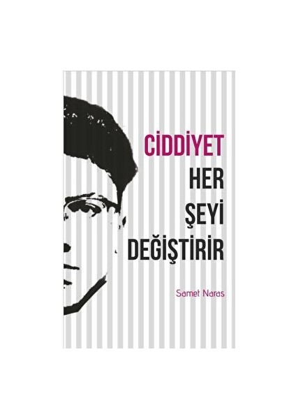 Ciddiyet Her Şeyi Değiştirir - Samet Naras