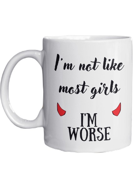 I'm Not Like Most Girls I'm Worse Yazılı Eğlenceli Ingilizce Temalı Özel Tasarım Baskılı Kupa Bardak