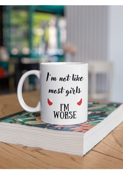 I'm Not Like Most Girls I'm Worse Yazılı Eğlenceli Ingilizce Temalı Özel Tasarım Baskılı Kupa Bardak fiyatları