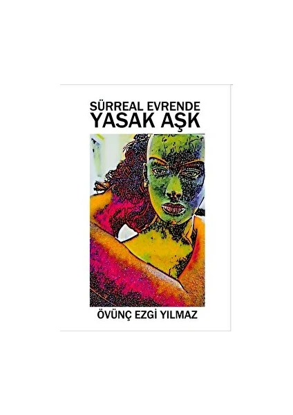 Sürreal Evrende Yasak Aşk - Övünç Ezgi Yılmaz