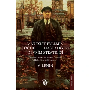 Marksist Eylemin Çocukluk Hastalığı ve Devrim Stratejisi - Vladimir İlyiç Lenin