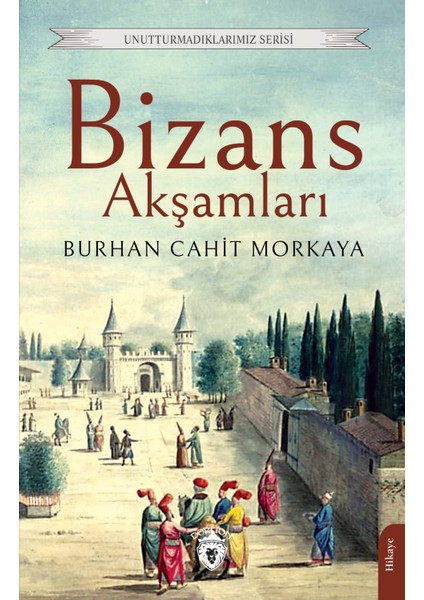 Bizans Akşamları Unutturmadıklarımız Serisi - Burhan Cahit Morkaya