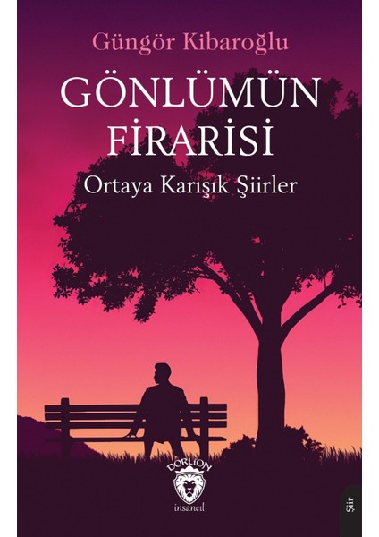 Gönlümün Firarisi Ortaya Karışık Şiirler - Güngör Kibaroğlu