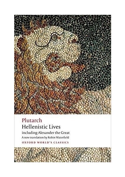 Hellenistic Lives: Including Alexander The Great