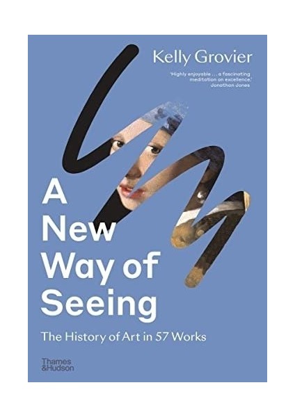New Way Of Seeing: The History Of Art In 57 Works