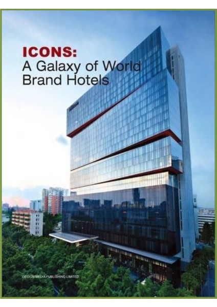 Icons: A Galaxy Of World Brand Hotels (Mimarlık; Marka Otel Zincirlerinden Tasarımlar)