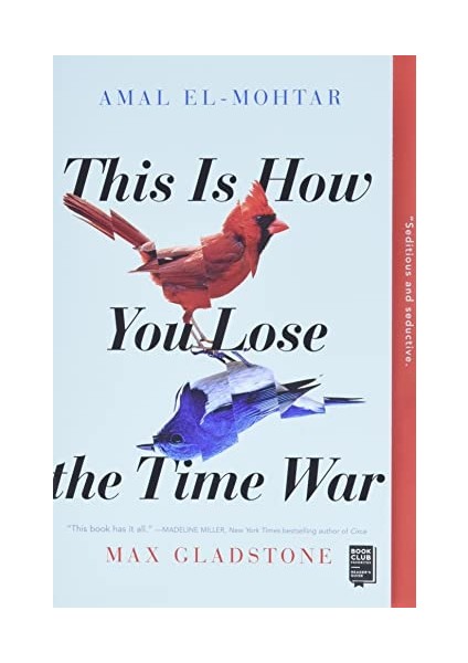 This Is How You Lose The Time War: An Epic Time-Travelling Love Story, Winner Of The Hugo And Nebul