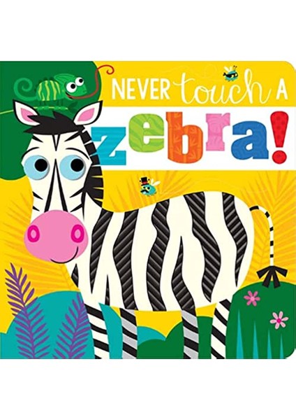 Never Touch A Zebra! Touch And Feel Board Book