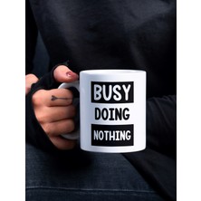 Eylül Design Busy Doing Nothing Yazılı Eğlenceli Özel Tasarım Baskılı Kupa Bardak Hediye