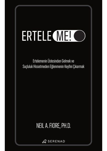 Erteleme! - Neil A. Fiore Ph.d