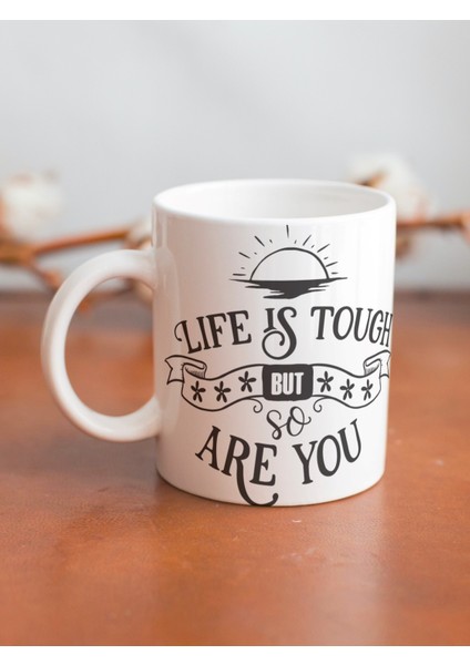 Life Is Tough Yazılı Motivasyon Temalı Özel Tasarım Baskılı Kupa Bardak Hediye Çay-Kahve Bardağı