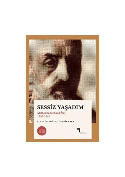 Sessiz Yaşadım - Matbuatta Mehmet Akif 1936 - 1940 - İsmail Kara