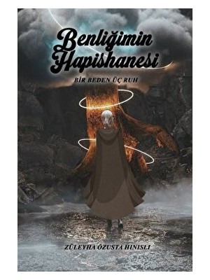 Benliğimin Hapishanesi - Bir Beden Üç Ruh - Züleyha Özusta Hınıslı