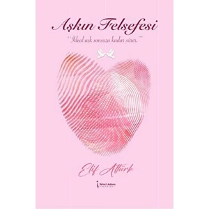 Aşkın Felsefesi - Elif Altürk