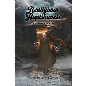 Benliğimin Hapishanesi - Bir Beden Üç Ruh - Züleyha Özusta Hınıslı
