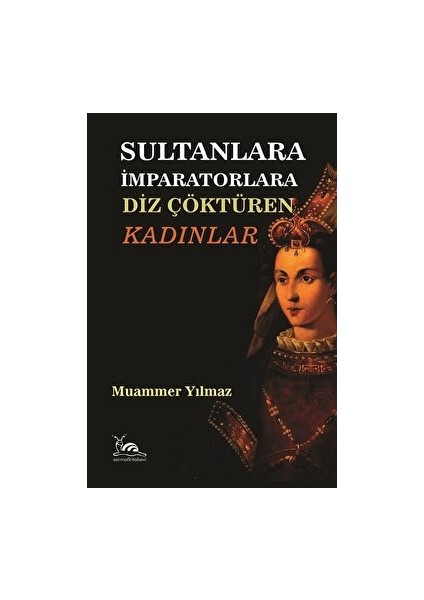 Sultanlara Imparatorlara Diz Çöktüren Kadınlar - Muammer Yılmaz