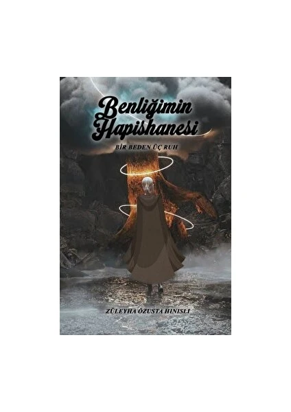 Benliğimin Hapishanesi - Bir Beden Üç Ruh - Züleyha Özusta Hınıslı