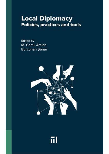 Local Dıplomacy: Policies, Practices And Tools (Editors: M. Cemil Arslan & Burcuhan Şener) Marmara Belediyeler Birliği Kültür Yayınları -