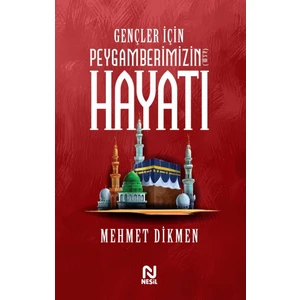 Gençler Için Peygamberimizin Hayatı - Mehmet Dikmen