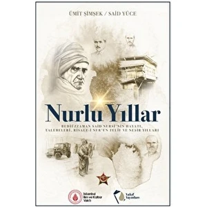 Nurlu Yıllar - Bediüzzaman Said Nursi’nin Hayatı, Talebeleri, Risale-I Nur’un Telif ve Neşir Yılları
